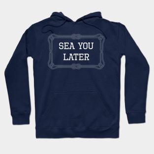 Sea you later funny sailing quote Hoodie